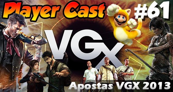 PlayerCast #61: Apostas VGX 2013