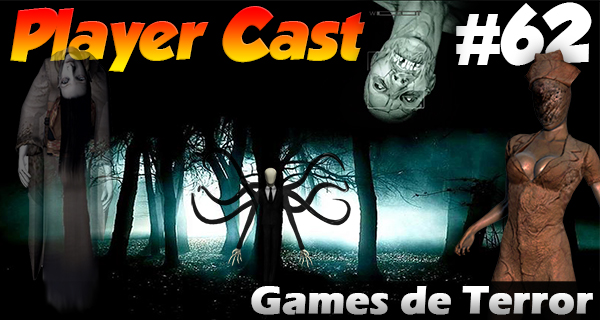 PlayerCast #62: Games de Terror